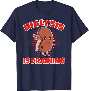 Dialysis Is Draining Love And Support For Dialysis Patients T-Shirt - T-Shirt | Navy