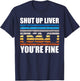 Shut Up Liver You're Fine T-Shirt - T-Shirt | Navy