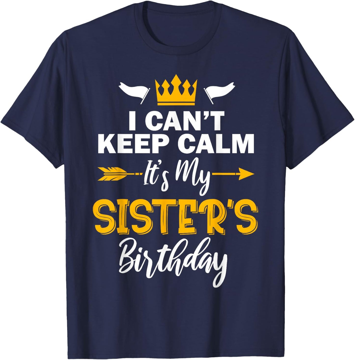 I Can't Keep Calm It's My Sister's Birthday Small T-Shirt - T-Shirt | Navy