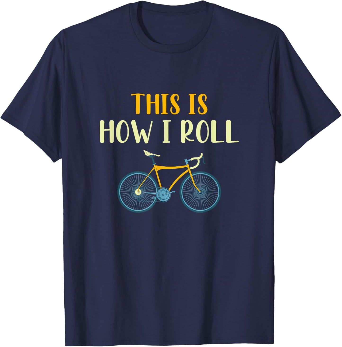 This Is How I Roll Funny Biking Cyclist Gift Cycling Bicycle T-Shirt - T-Shirt | Navy