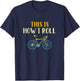 This Is How I Roll Funny Biking Cyclist Gift Cycling Bicycle T-Shirt - T-Shirt | Navy