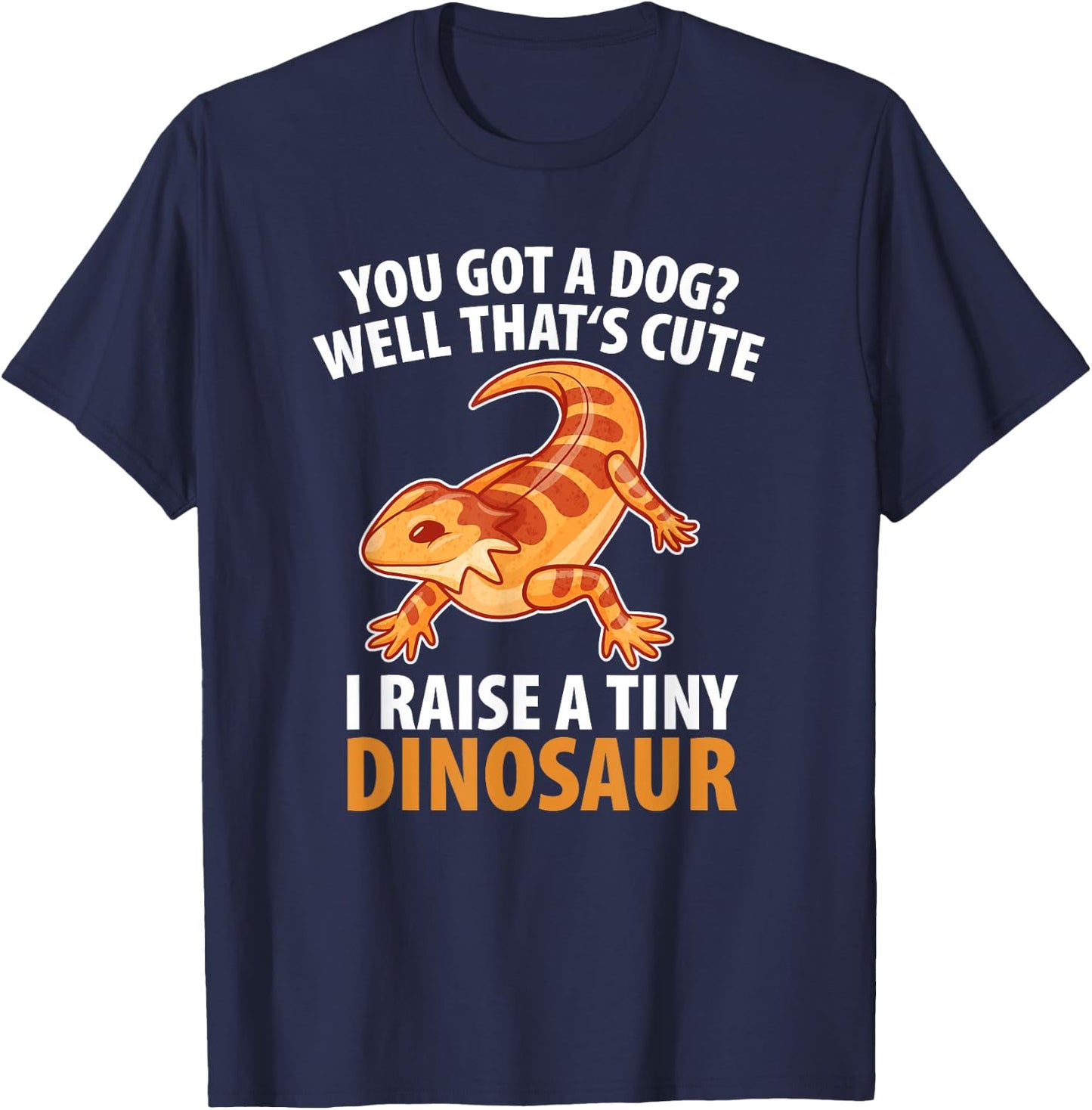 You Got A Dog Well That's Cute I Raise A Tiny Dinosaur Men Women Kids T-Shirt - T-Shirt | Navy