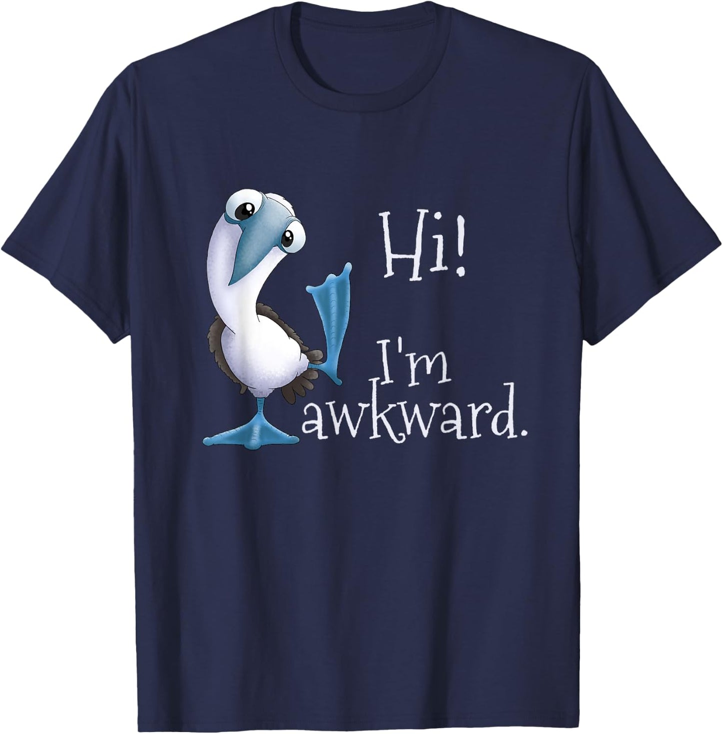 Hi! I’m Awkward - Funny Blue-Footed Booby Galapagos Bird T-Shirt - T-Shirt | Navy