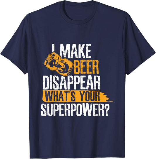 I Make Beer Disappear What's Your Superpower Funny Drinking T-Shirt - T-Shirt | Navy