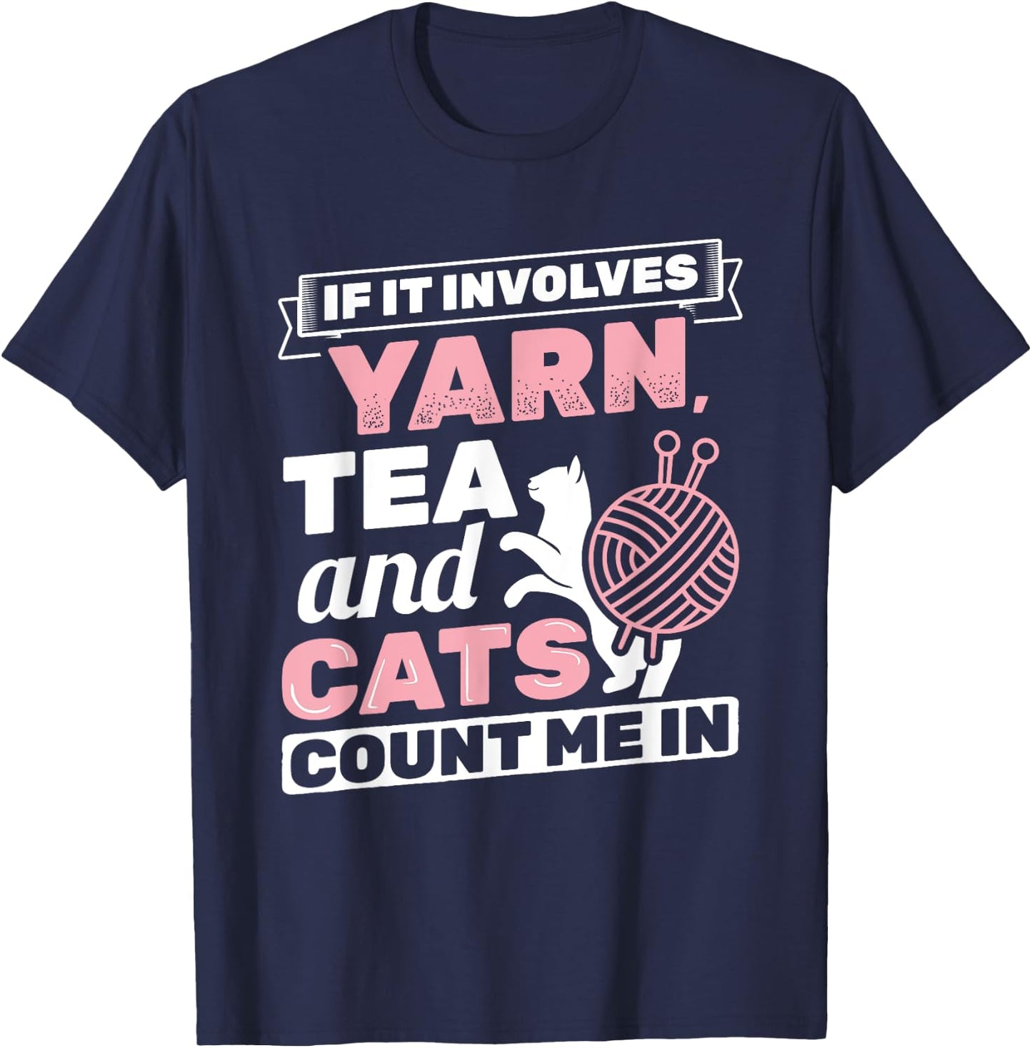 If It Involves Yarn Tea Cats Knitter Knitting Crochet T-Shirt - T-Shirt | Navy