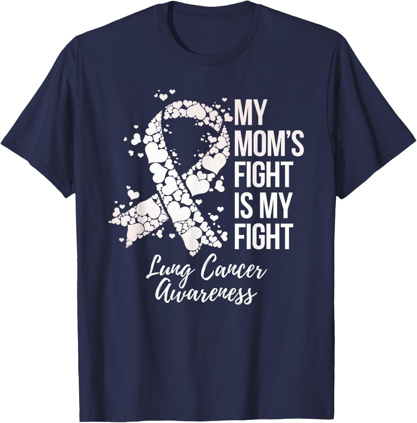 My Mom’s Fight Is My Fight Lung Cancer Awareness T-Shirt - T-Shirt | Navy