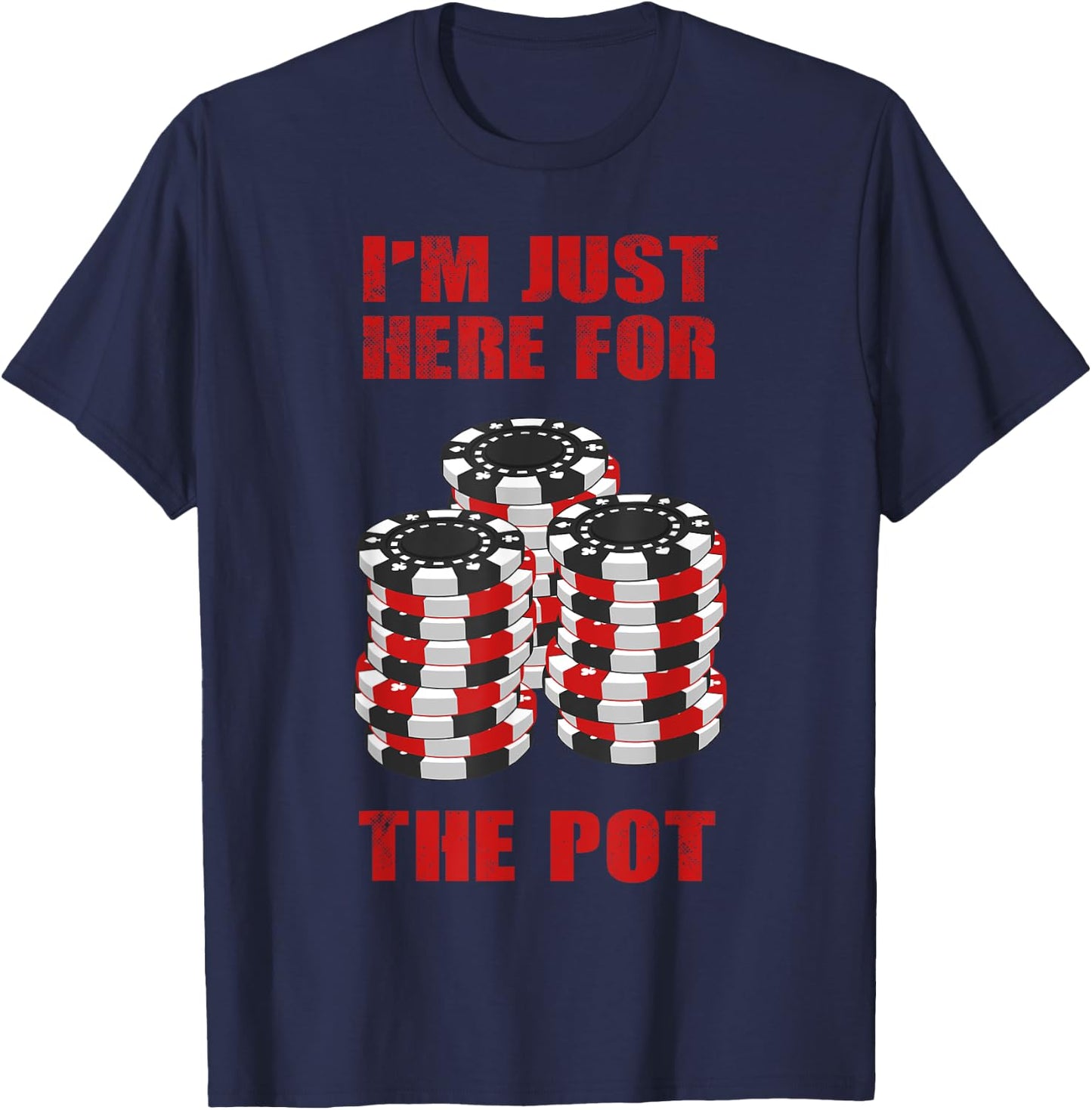 Funny Poker Gift Men Women Cool I'm Just Here For The Pot T-Shirt - T-Shirt | Navy