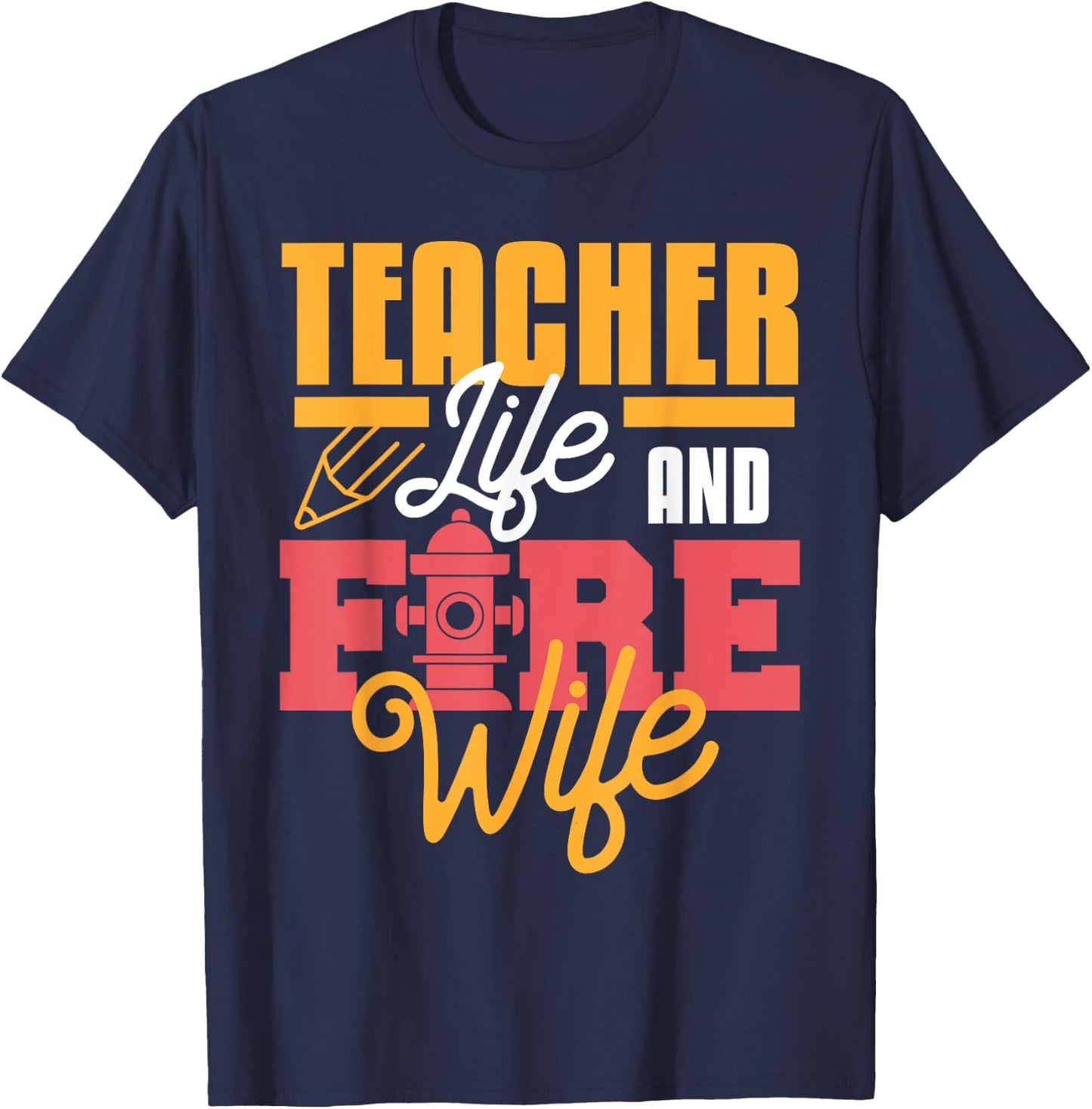 Teacher Life And Fire Wife Funny Fireman Husband Teaching T-Shirt - T-Shirt | Navy