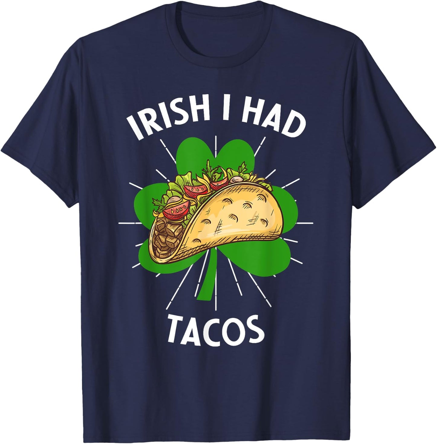 Irish I Had Tacos St Patricks Day Funny Tacos Lovers T-Shirt - T-Shirt | Navy