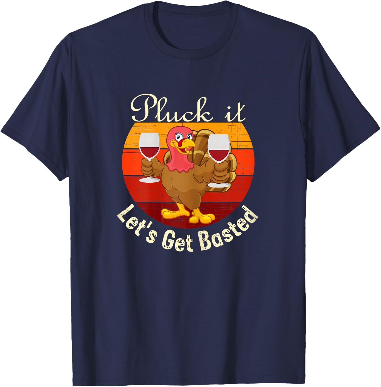 Pluck It Let's Get Basted a Funny Thanksgiving or Turkey Day T-Shirt - T-Shirt | Navy