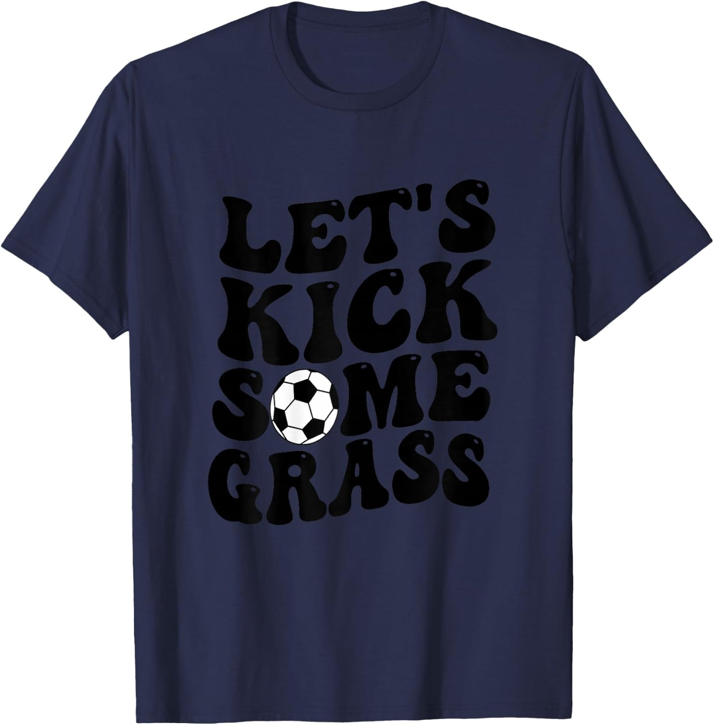 Funny Soccer Mom, Lets Kick Some Grass T-Shirt - T-Shirt | Navy