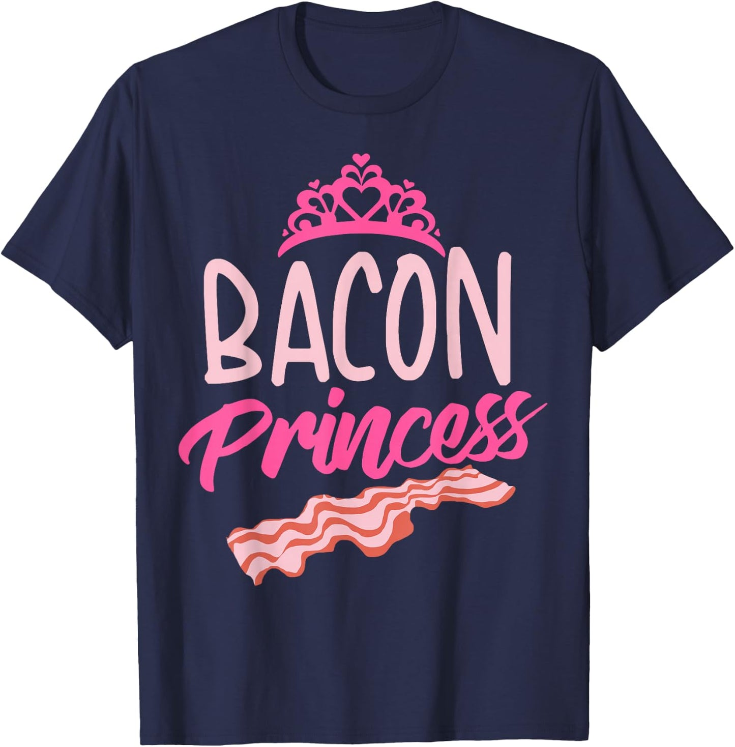 Funny Bacon Princess Gift | Cool Smoked Pork Eater Foodie T-Shirt - T-Shirt | Navy