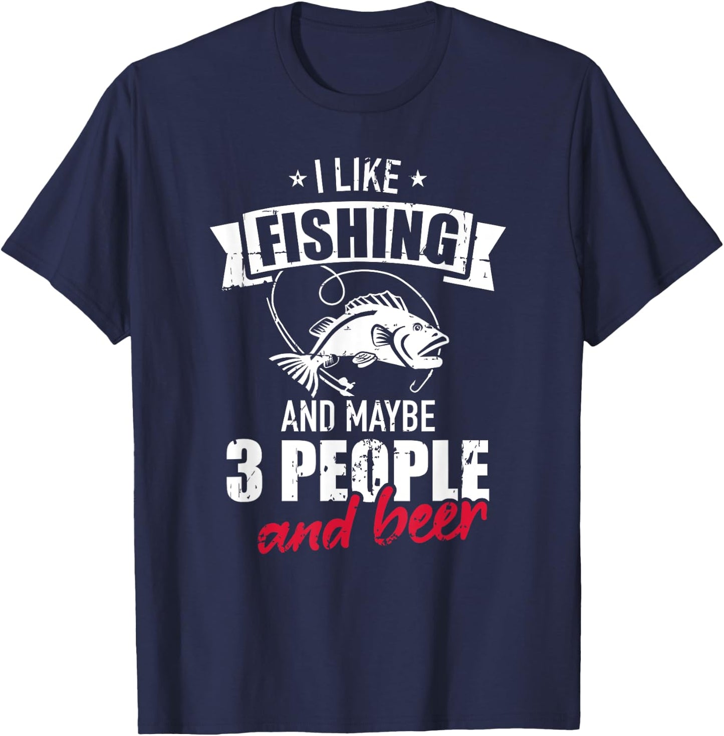 I like fishing and maybe three people and beer T-Shirt - T-Shirt | Navy