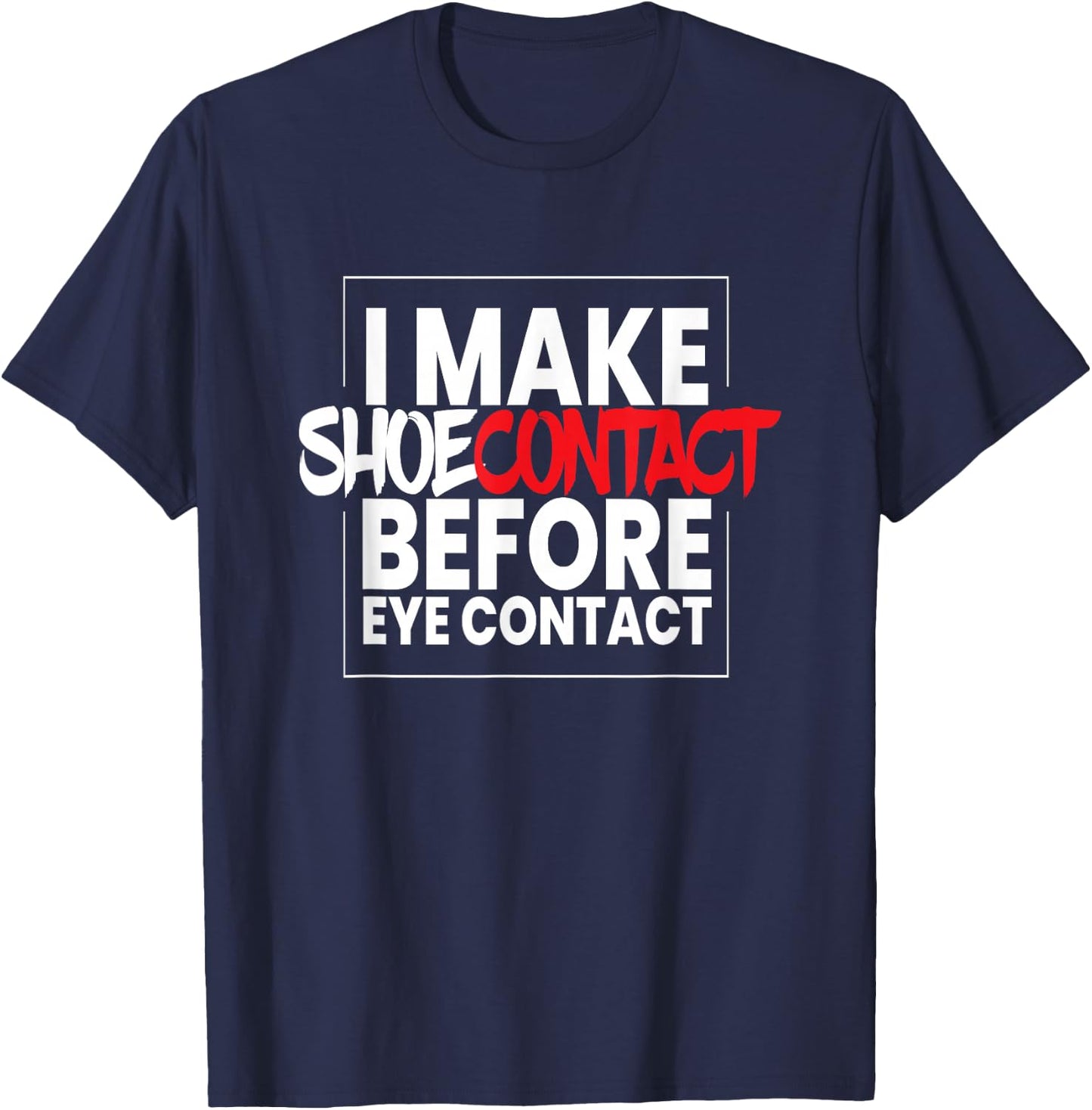 I Make Shoecontact I Streetwear Sport Shoes Fashion Sneakers T-Shirt - T-Shirt | Navy