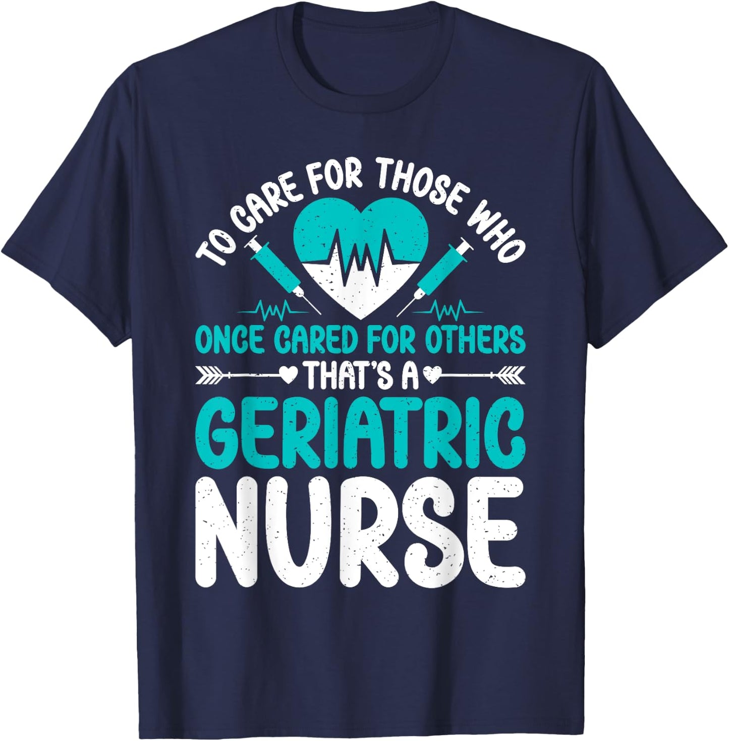 Care for those who once cared for others Geriatric Nurse T-Shirt - T-Shirt | Navy