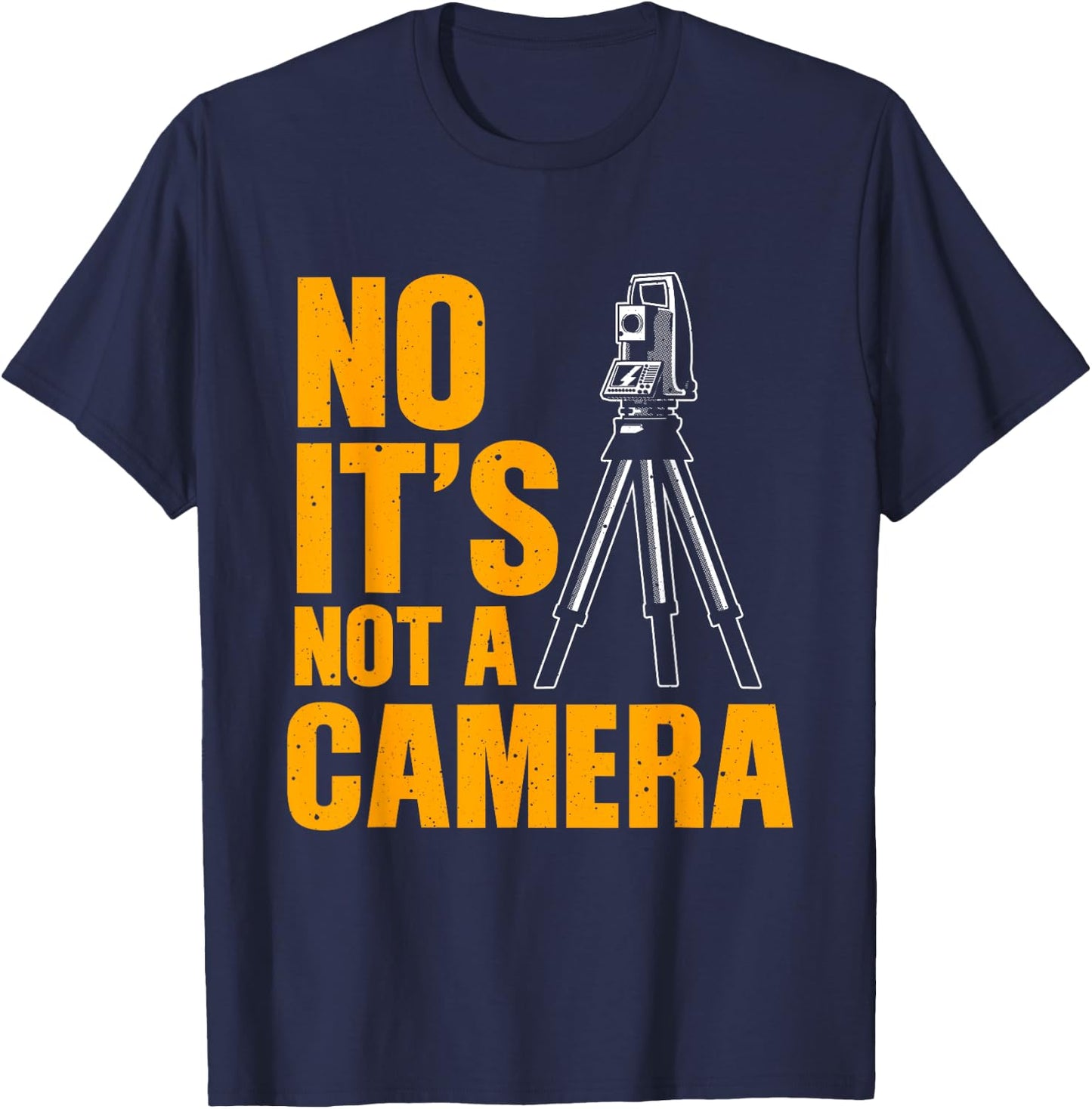 Cool Land Surveyor Gift Funny No It's Not A Camera Surveying T-Shirt - T-Shirt | Navy