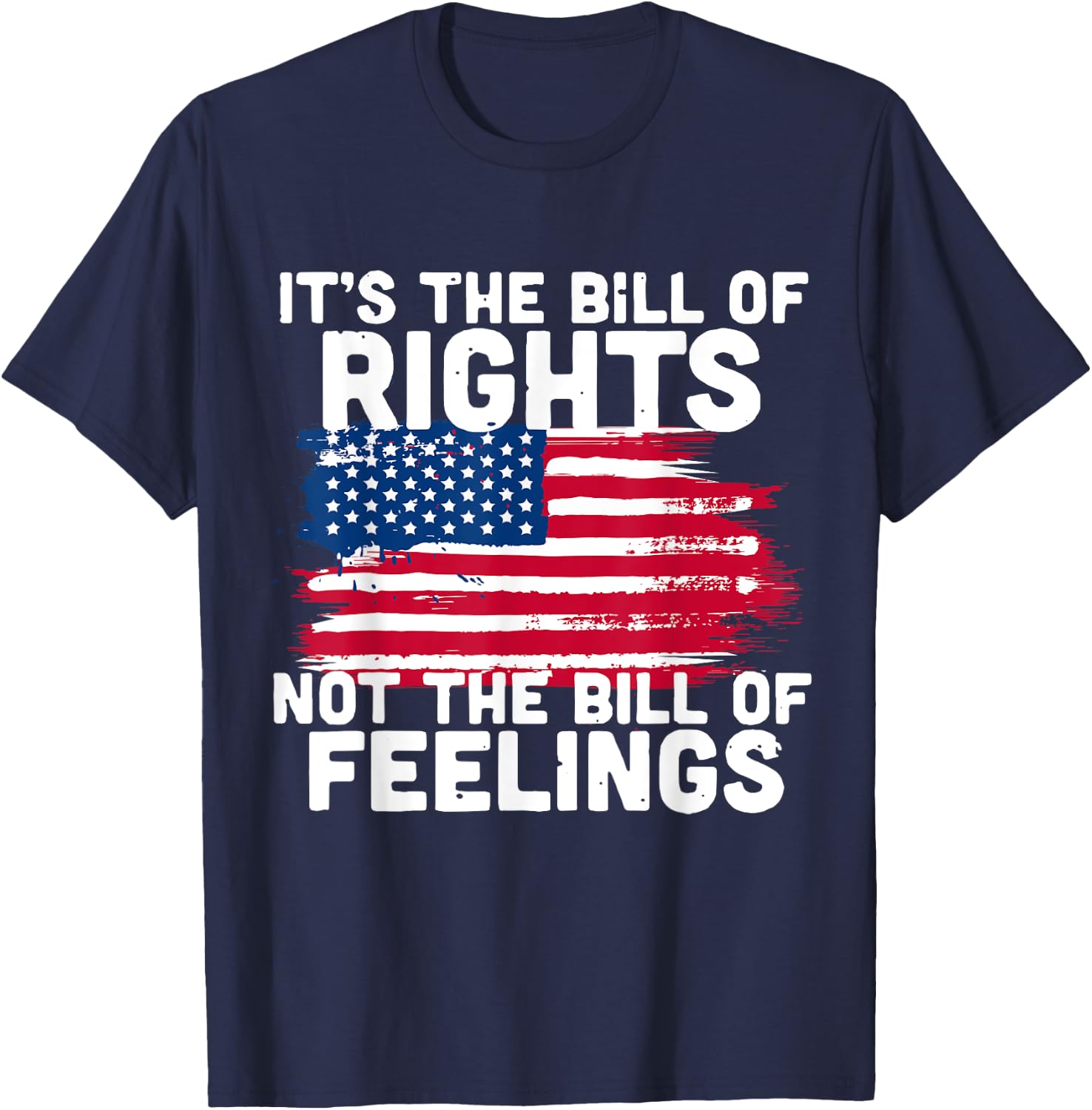 It's The Bill Of Rights Not The Bill Of Feelings USA Flag T-Shirt - T-Shirt | Navy