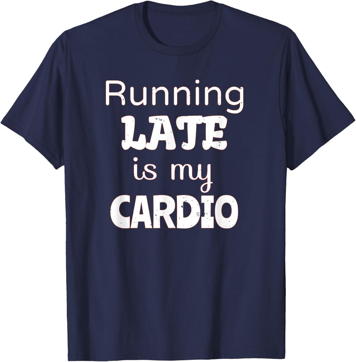 Running Late is my Cardio T-Shirt - T-Shirt | Navy