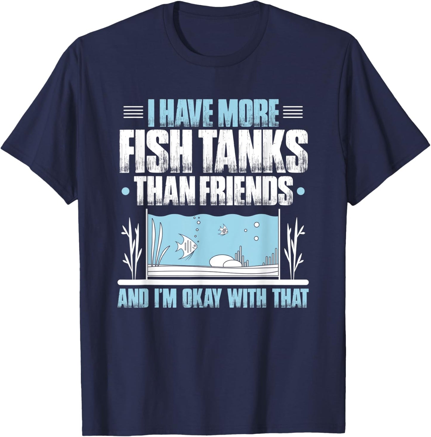 Fishkeeper More Fish Tanks Than Friends Aquaristics Aquarist T-Shirt - T-Shirt | Navy