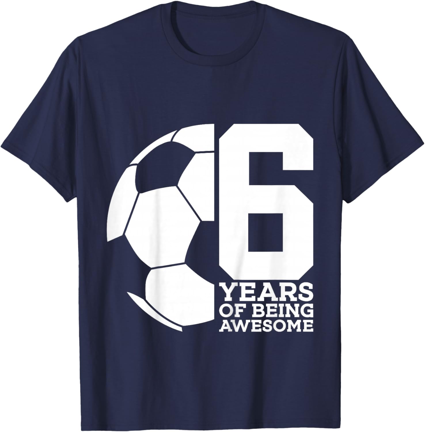 6 Years of Being Awesome Soccer 6th Birthday T-Shirt - T-Shirt | Navy