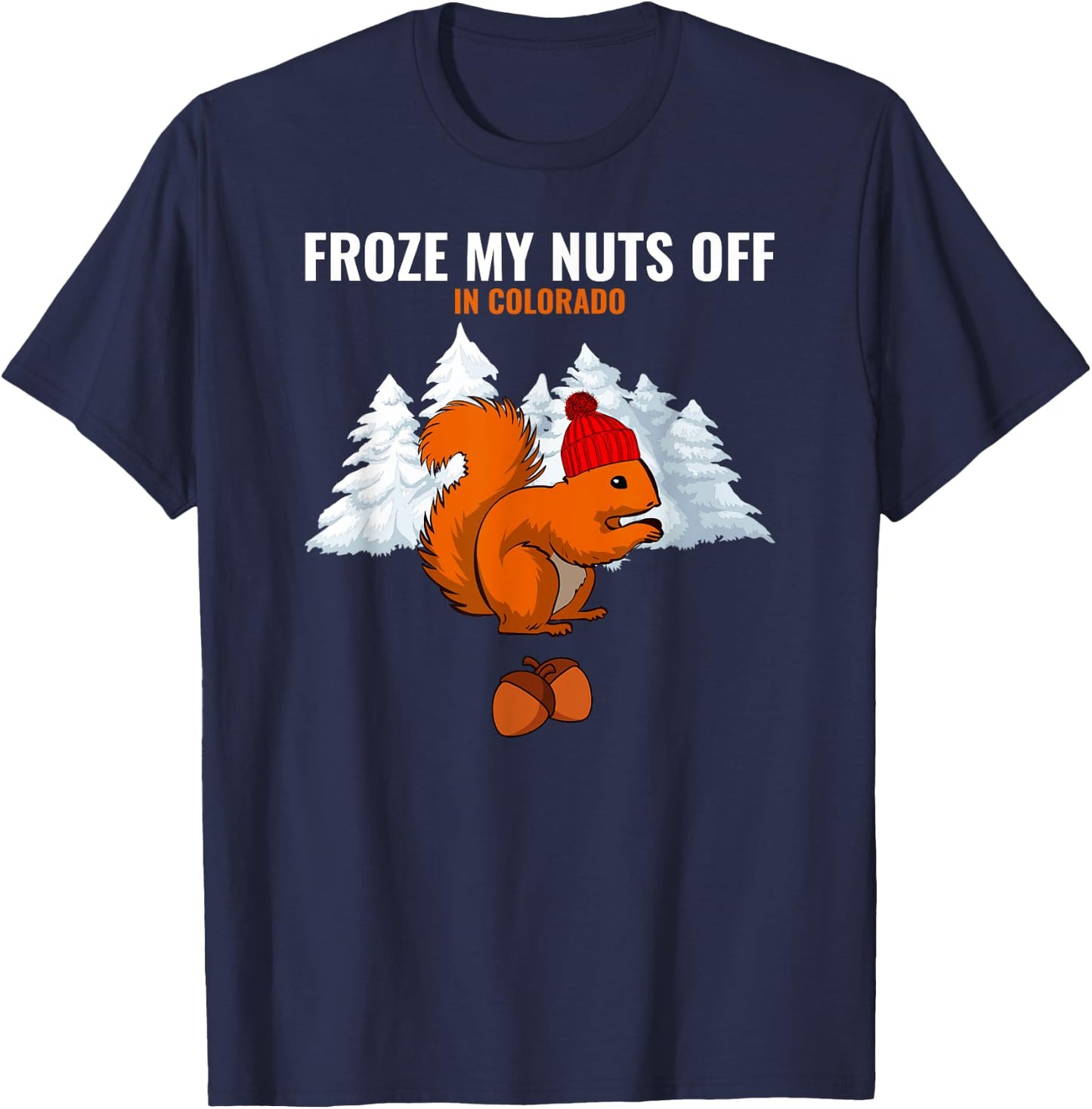 Froze My Nuts Off In Colorado Funny Squirrel Tourist T-Shirt - T-Shirt | Navy