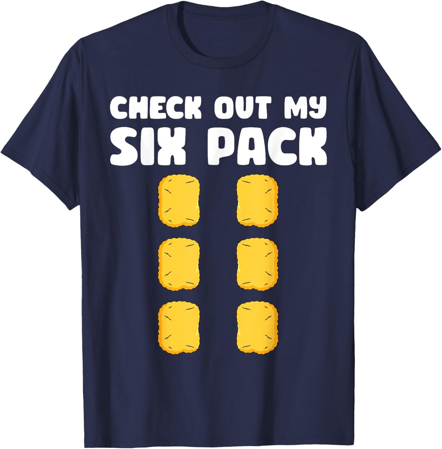 Checkout My Six Pack Funny Chicken Nugget Saying T-Shirt - T-Shirt | Navy