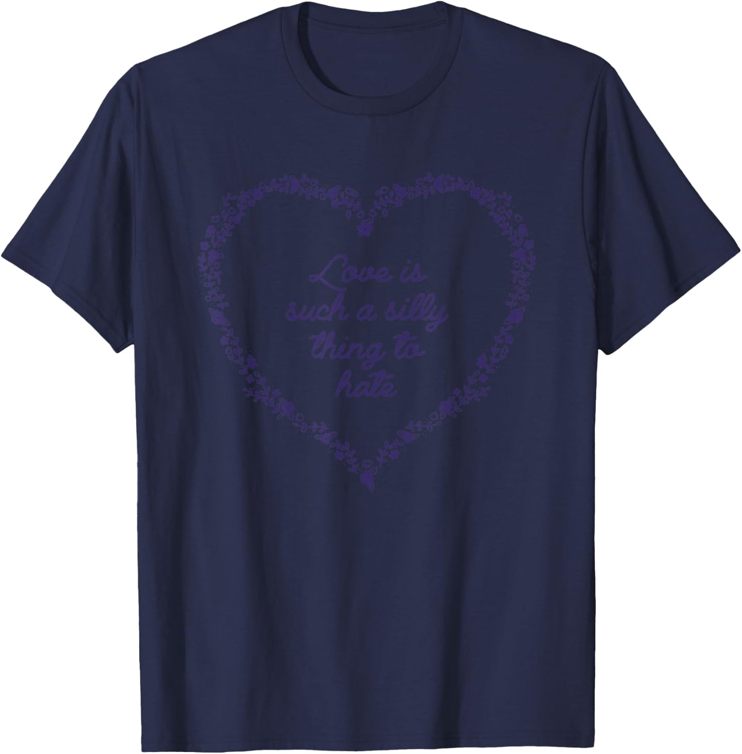 Love Is Such A Silly Thing To Hate T-Shirt - T-Shirt | Navy