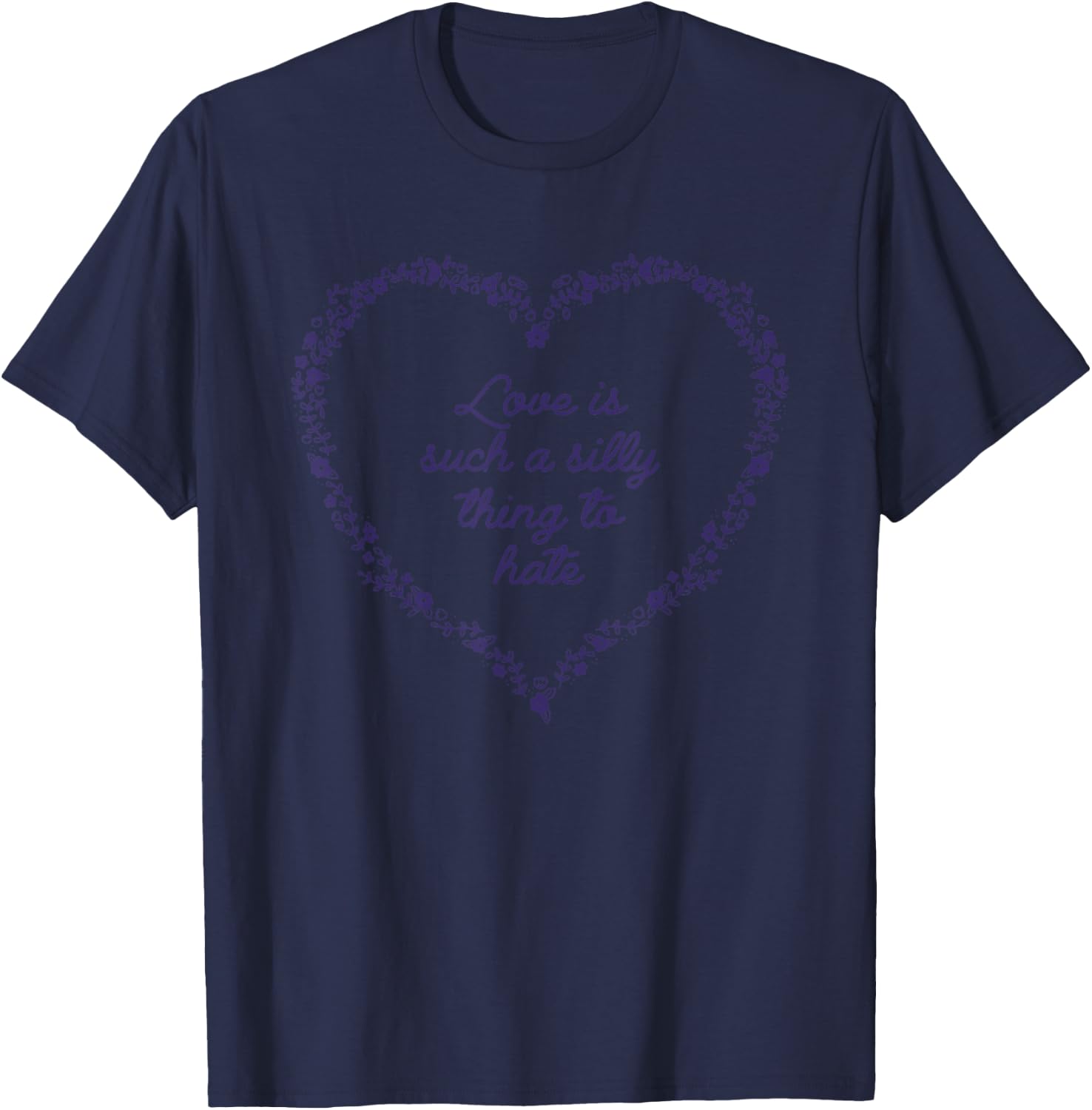 Love Is Such A Silly Thing To Hate T-Shirt - T-Shirt | Navy