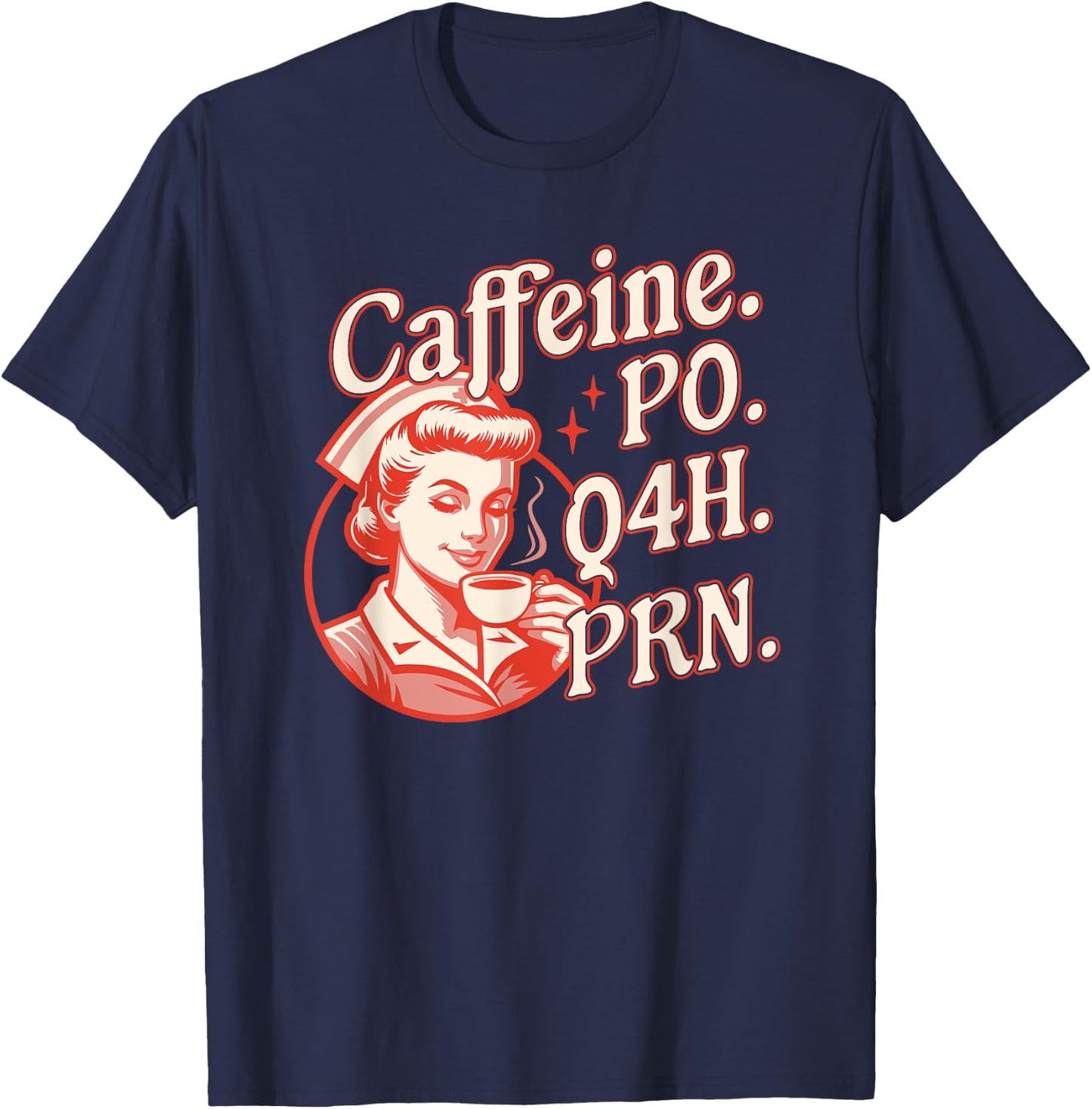 Caffeine PO Q4H PRN - Funny Nurse Retro Vintage Coffee Lover T-Shirt - T-Shirt | Navy