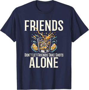 Friends Don't Let Friends Take Shots Alone Drinking T-Shirt - T-Shirt | Navy