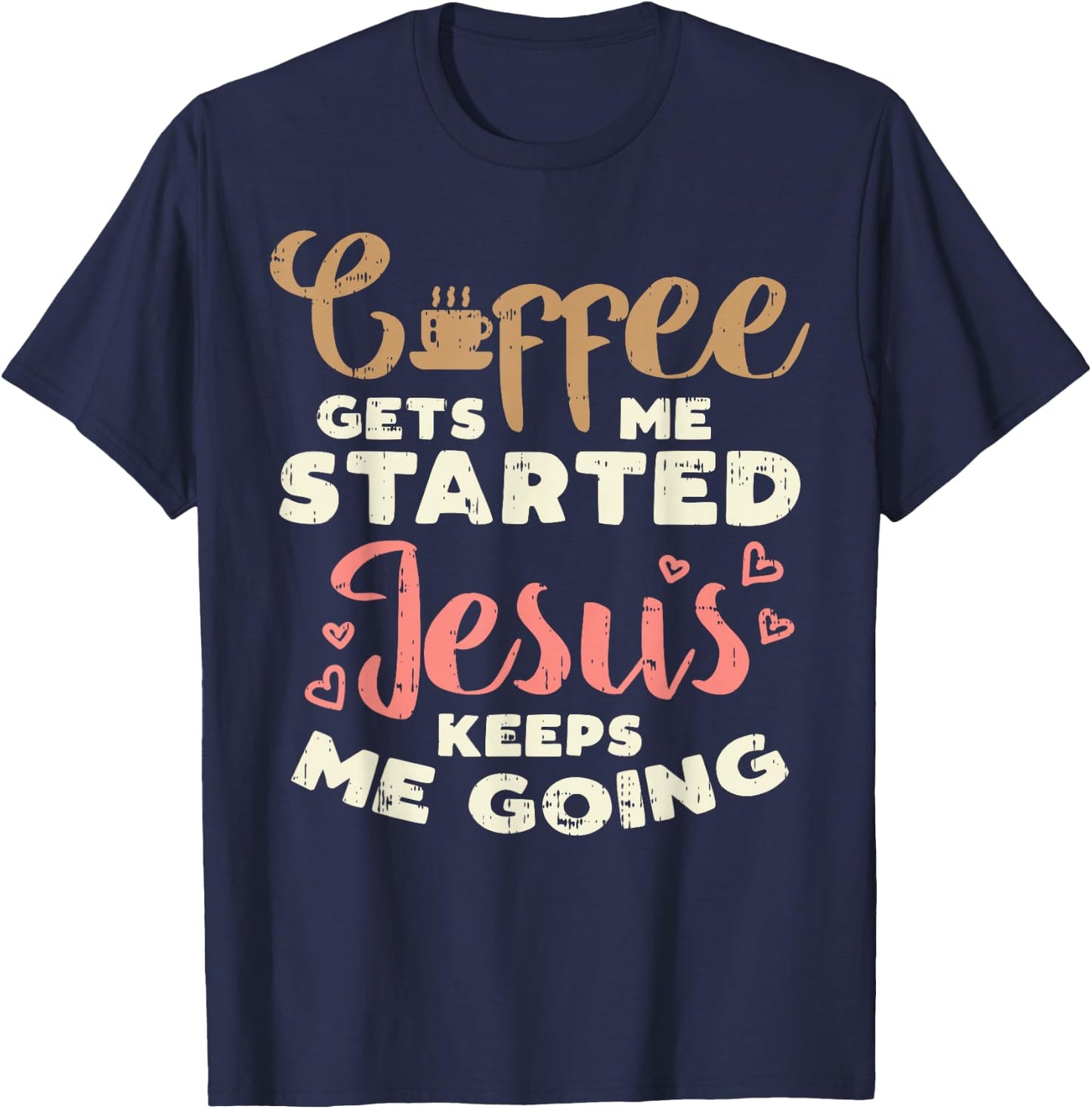 Coffee Started Jesus Going God Religious Christian Gift T-Shirt - T-Shirt | Navy