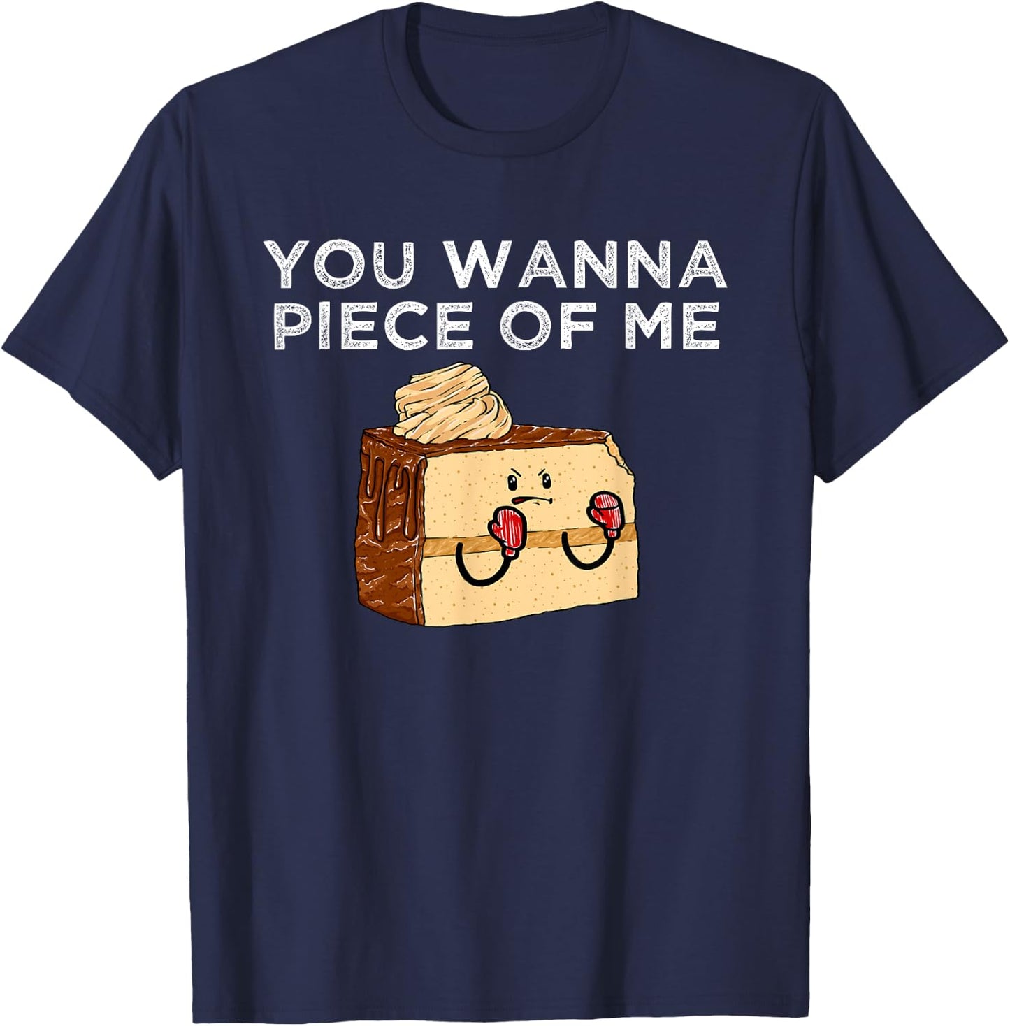 You Wanna Piece Of Me? Confectioner Baked Goods Funny Cake T-Shirt - T-Shirt | Navy