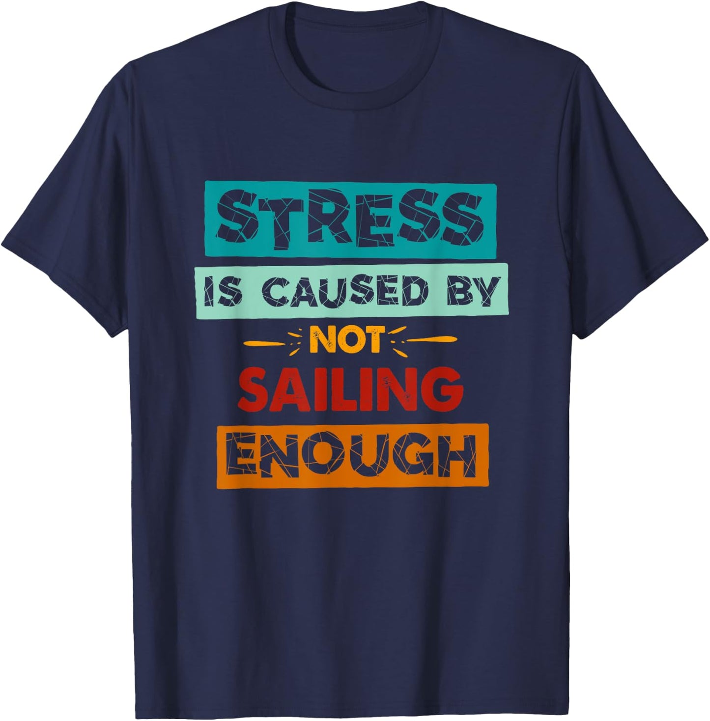 Stress Is Caused By Not Sailing Enough Funny Sailing T-Shirt - T-Shirt | Navy