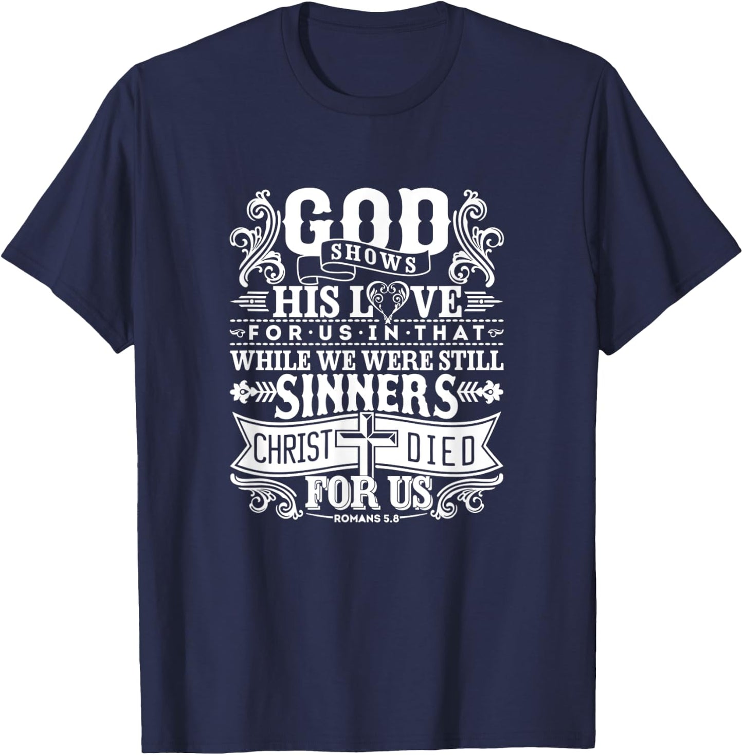 God Shows His Love For Us In That We Are Sinners Romans 5.8 T-Shirt - T-Shirt | Navy