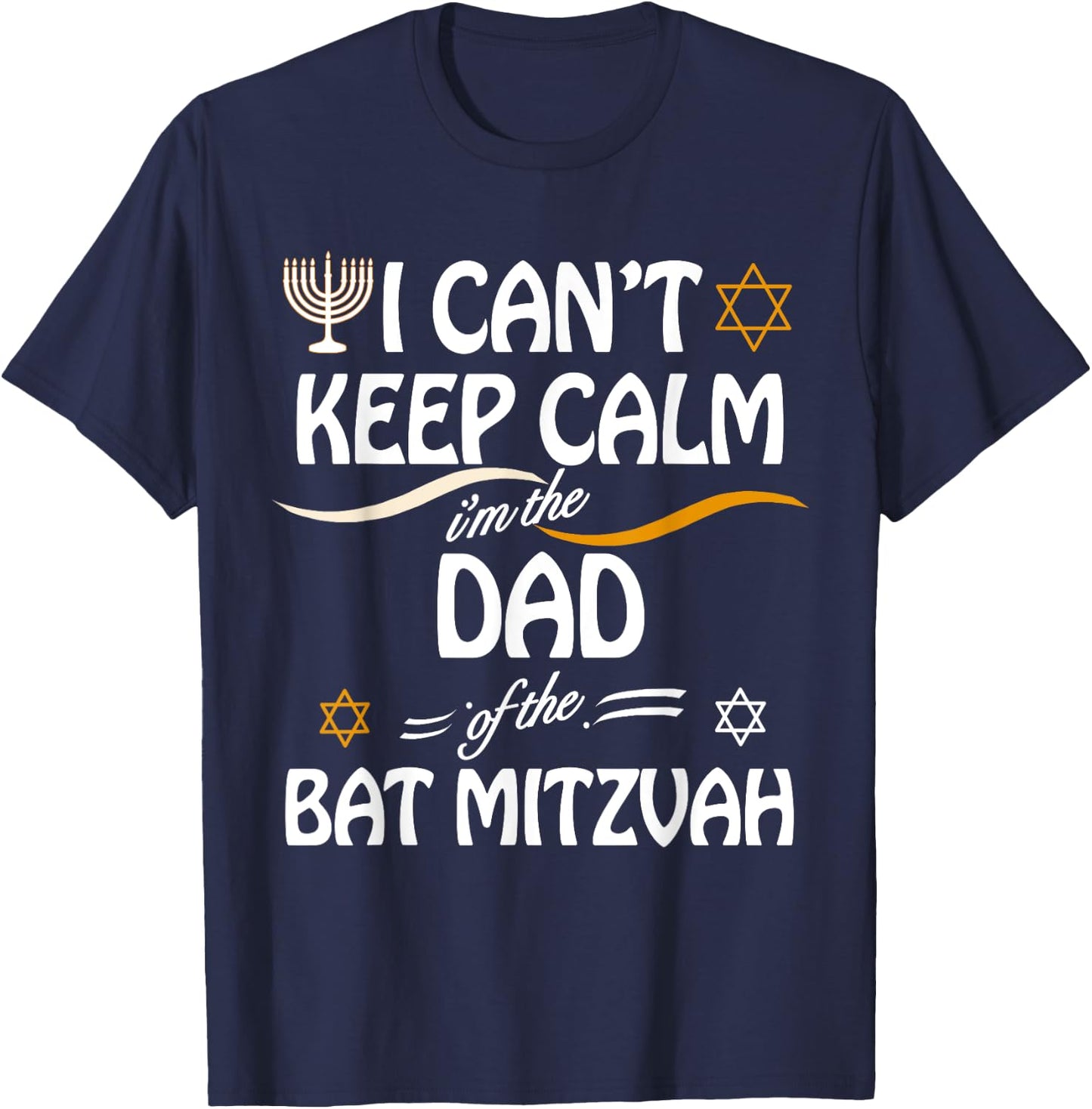 I Can't Keep Calm I'm The Dad of the Bat Mitzvah T-Shirt - T-Shirt | Navy