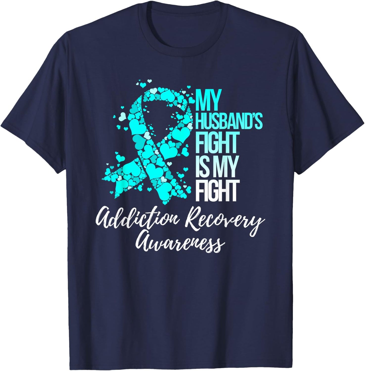 My Husband’s Fight Is My Fight Addiction Recovery Awareness T-Shirt - T-Shirt | Navy