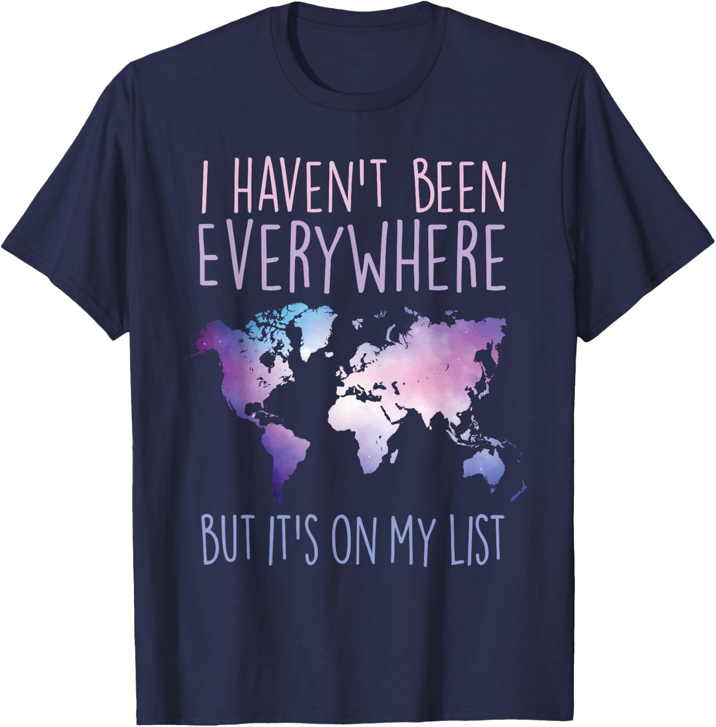 I Haven't Been Everywhere But It's On My List World Travel T-Shirt - T-Shirt | Navy