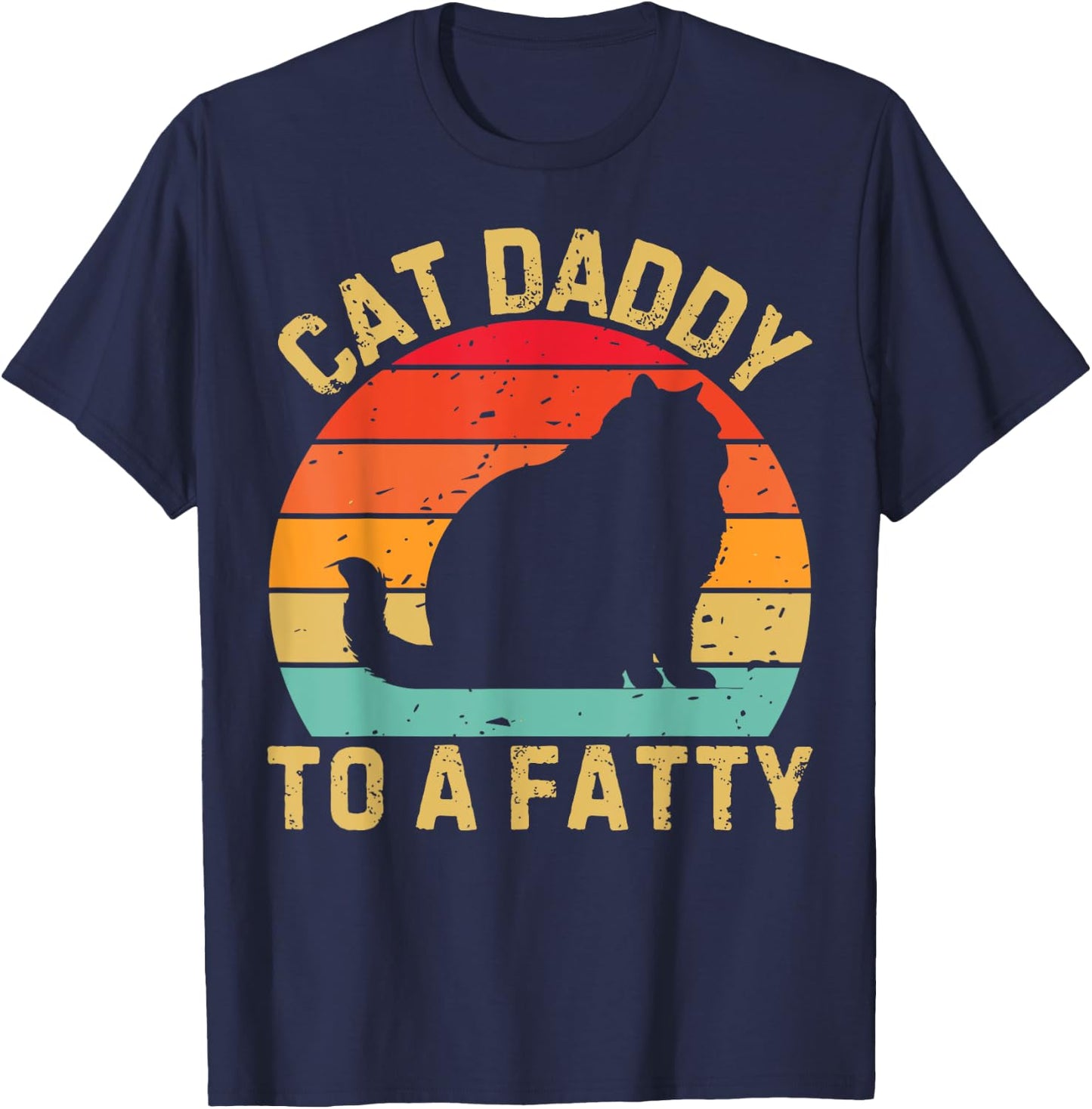 Cat Daddy To A Fatty Cat Dad Cat Lover Pet Owner Fathers Day T-Shirt - T-Shirt | Navy