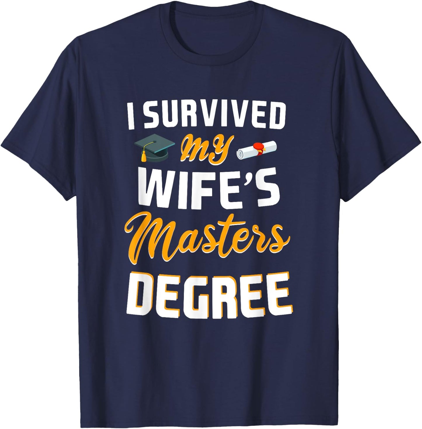 Class Of 2024 I Survived My Wife Masters Degree Graduation T-Shirt - T-Shirt | Navy