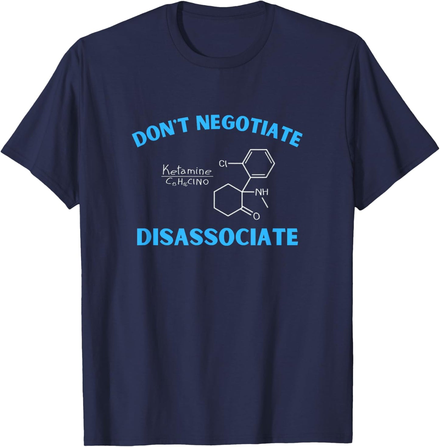 Don't Negotiate Disassociate (Ketamine) T-Shirt - T-Shirt | Navy