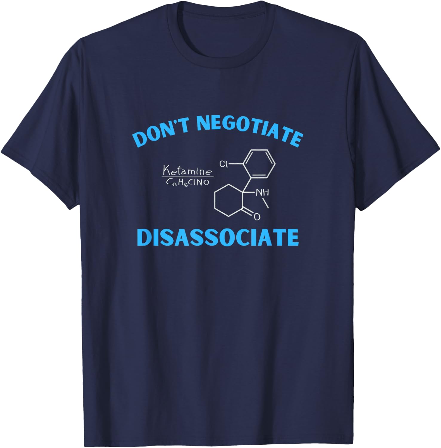 Don't Negotiate Disassociate (Ketamine) T-Shirt - T-Shirt | Navy