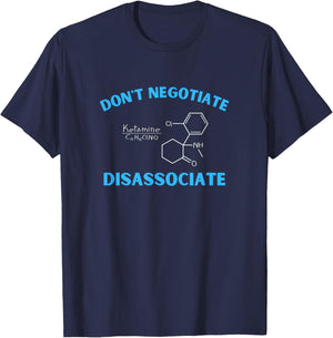 Don't Negotiate Disassociate (Ketamine) T-Shirt - T-Shirt | Navy