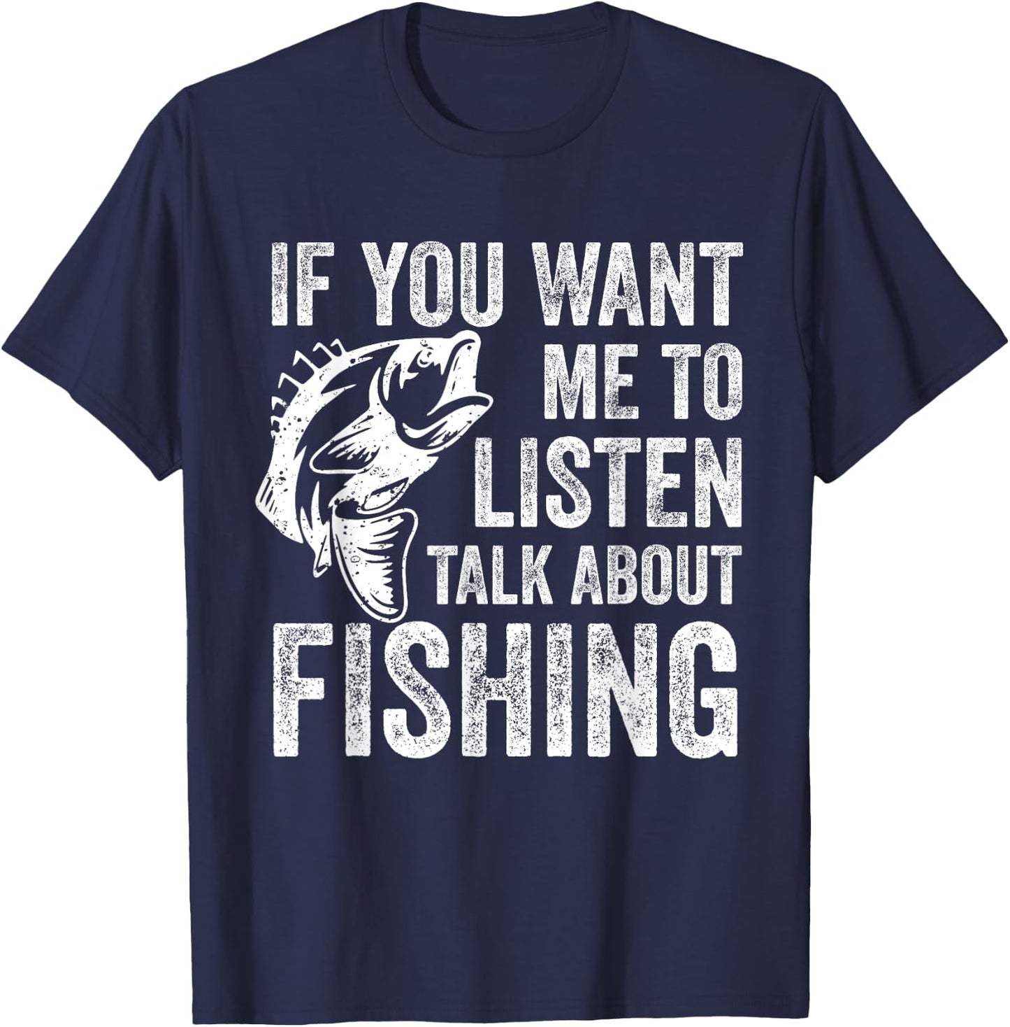 If You Want Me To Listen Talk About Fishing Funny Fisherman T-Shirt - T-Shirt | Navy