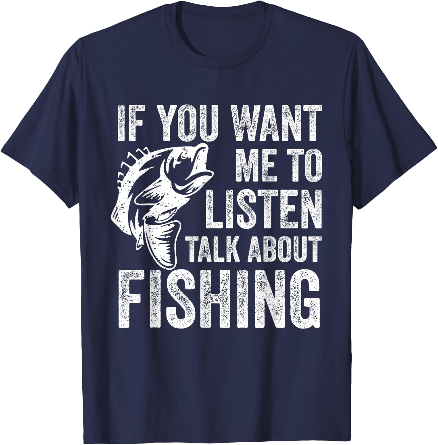 If You Want Me To Listen Talk About Fishing Funny Fisherman T-Shirt - T-Shirt | Navy