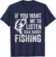 If You Want Me To Listen Talk About Fishing Funny Fisherman T-Shirt - T-Shirt | Navy