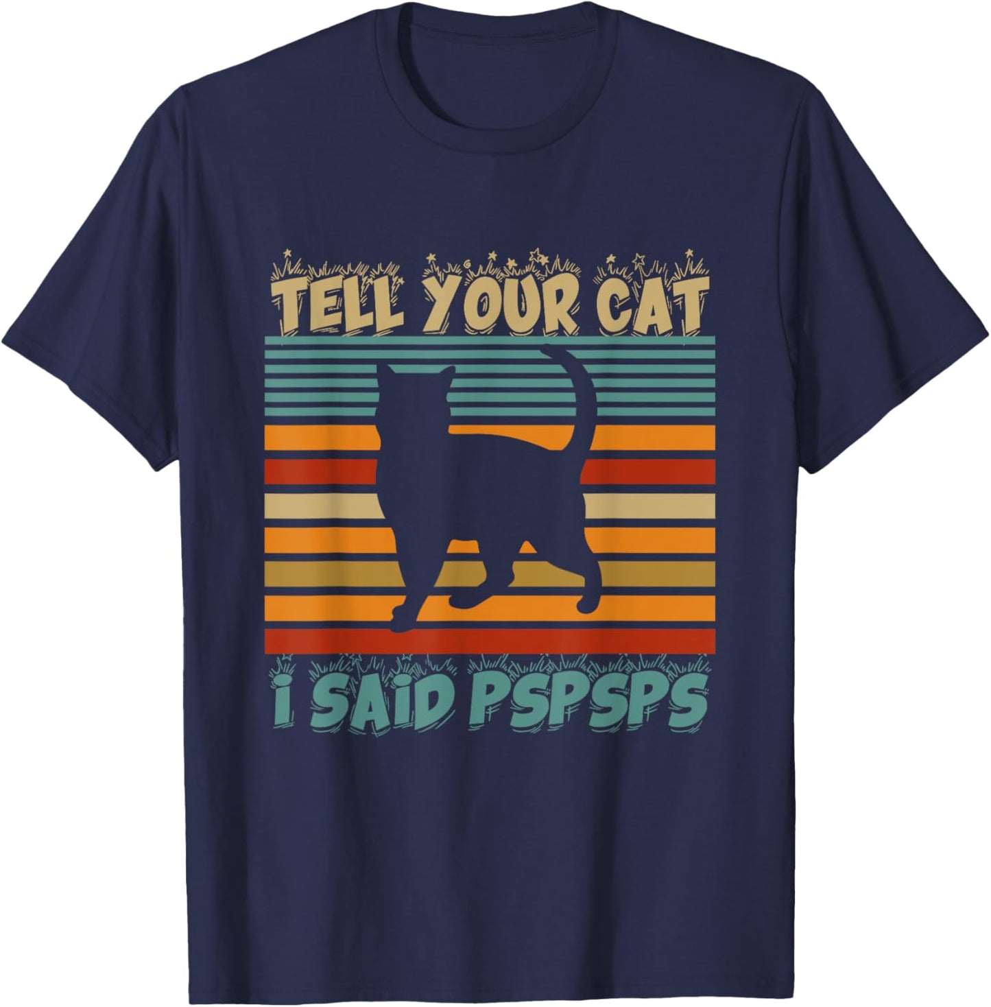 Funny Tell Your Cat I Said Pspsps Cat Retro Vintage Men Women T-Shirt - T-Shirt | Navy