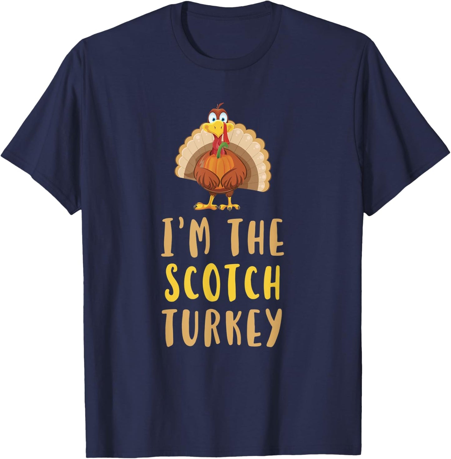 I'm The Scotch Turkey Thanksgiving Funny Whiskey Drinking T-Shirt - T-Shirt | Navy