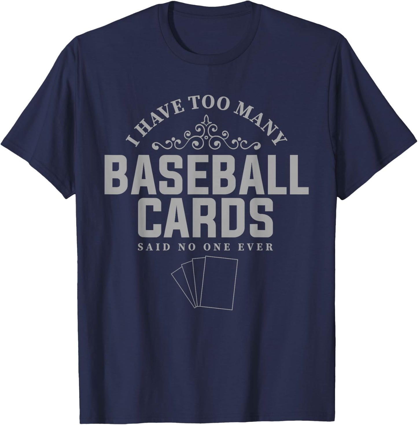 Card Collector Design I have too many Baseball Cards T-Shirt - T-Shirt | Navy