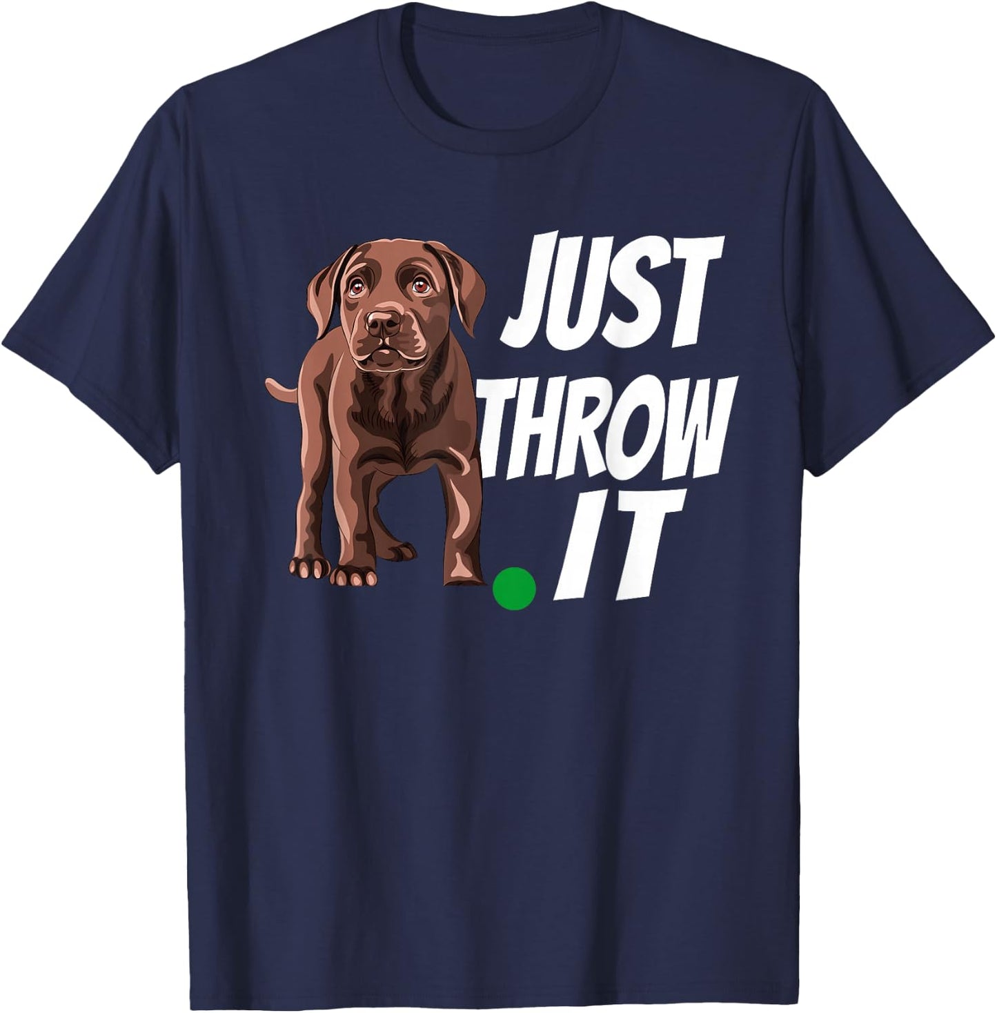 Funny Chocolate Labrador Retriever Just Throw It Lab Dog T-Shirt - T-Shirt | Navy