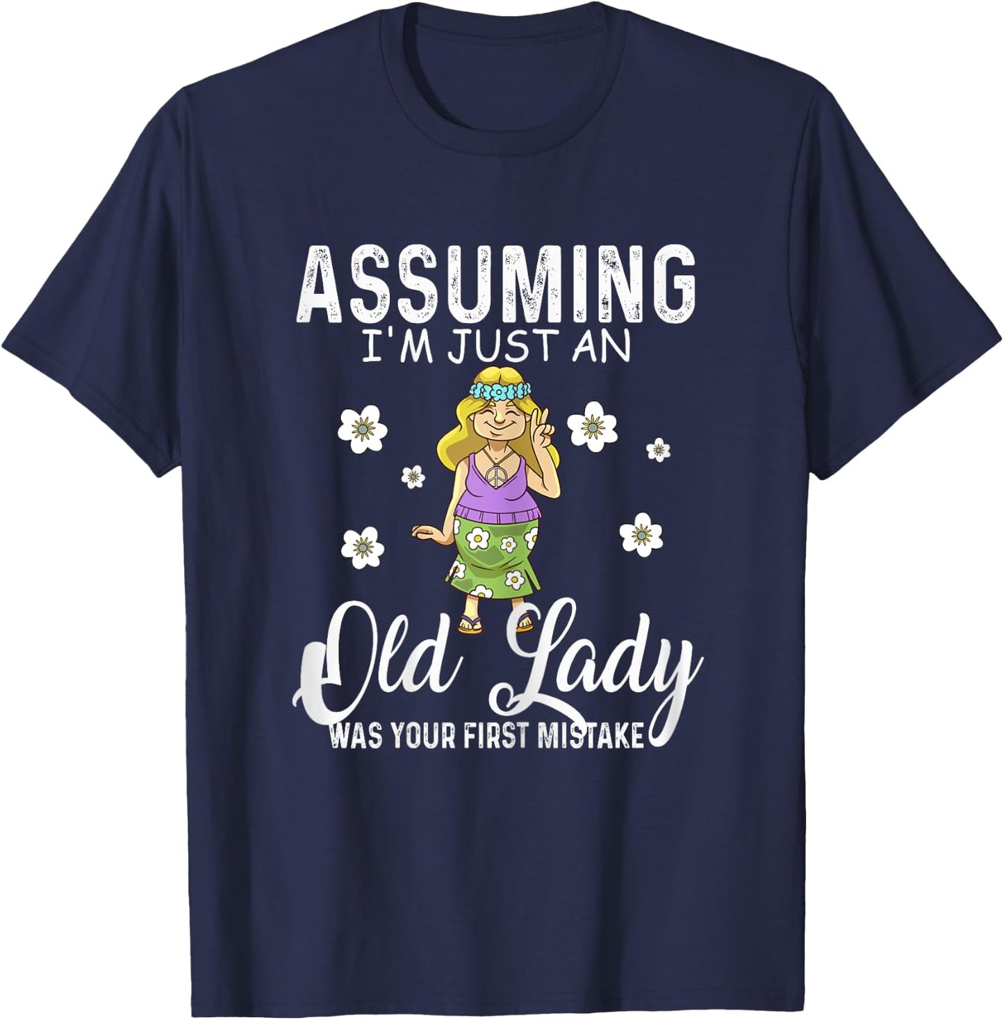 Assuming I'm Just An Old Lady Was Your Mistake Hippie Funny T-Shirt - T-Shirt | Navy